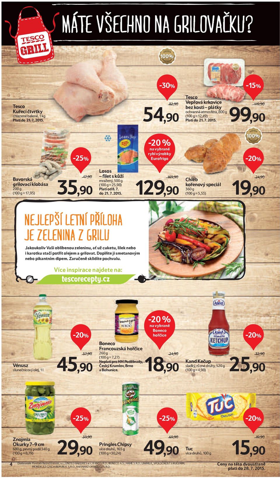 1/ 99,90-20 % na vybrané rybí výrobky Eurofrigo Bavorská grilovací klobása 200 g (100 g = 17,95) 47,90/ 35,90 Losos filet s kůží mražený, 500 g (100 g = 25,98) Platí od 8. 7. do 21. 7. 2015.