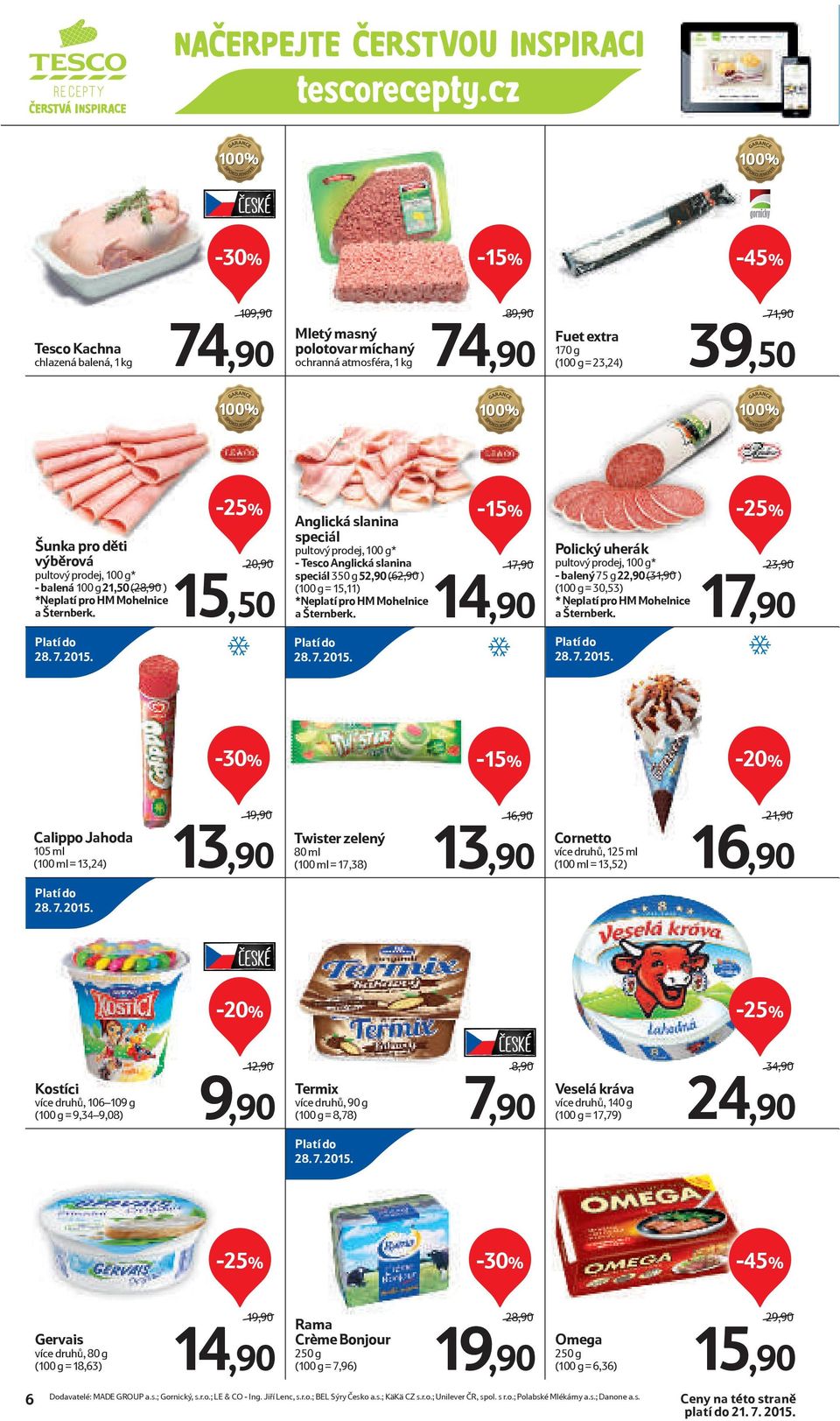 20,90/ 15,50 Anglická slanina speciál pultový prodej, 100 g* - Anglická slanina speciál 350 g 52,90 (62,90/) (100 g = 15,11) *Neplatí pro HM Mohelnice a Šternberk.