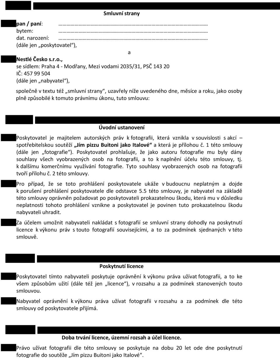 kytovatel ), a Nestlé Česko s.r.o., se sídlem: Praha 4 - Modřany, Mezi vodami 2035/31, PSČ 143 20 IČ: 457 99 504 (dále jen nabyvatel ), společně v textu též smluvní strany, uzavřely níže uvedeného