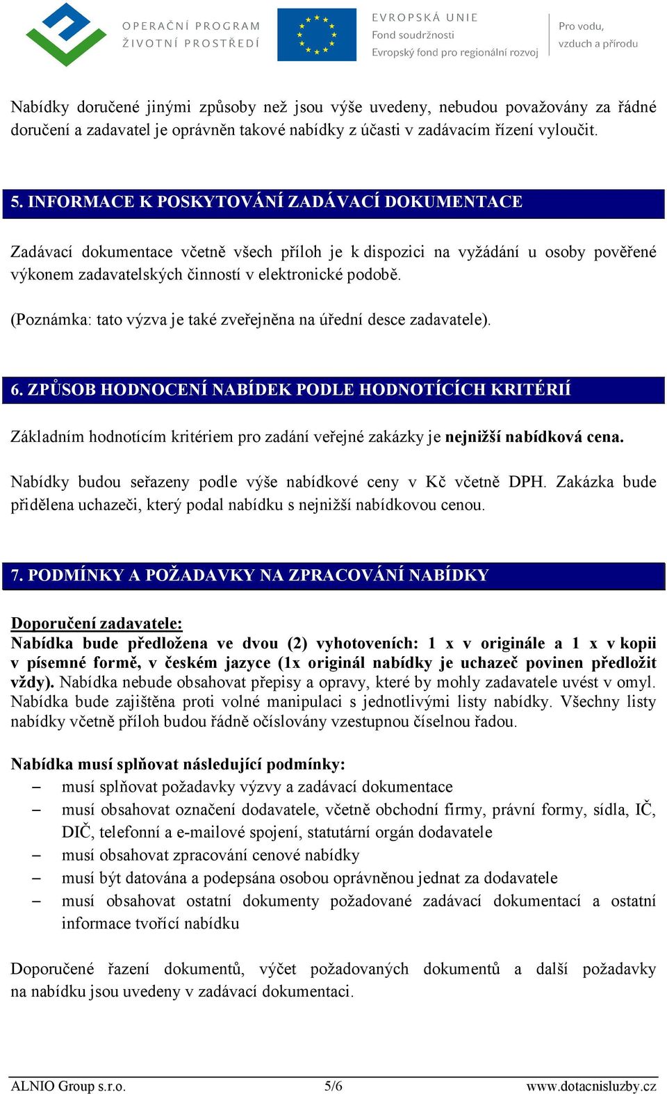 (Poznámka: tato výzva je také zveřejněna na úřední desce zadavatele). 6.