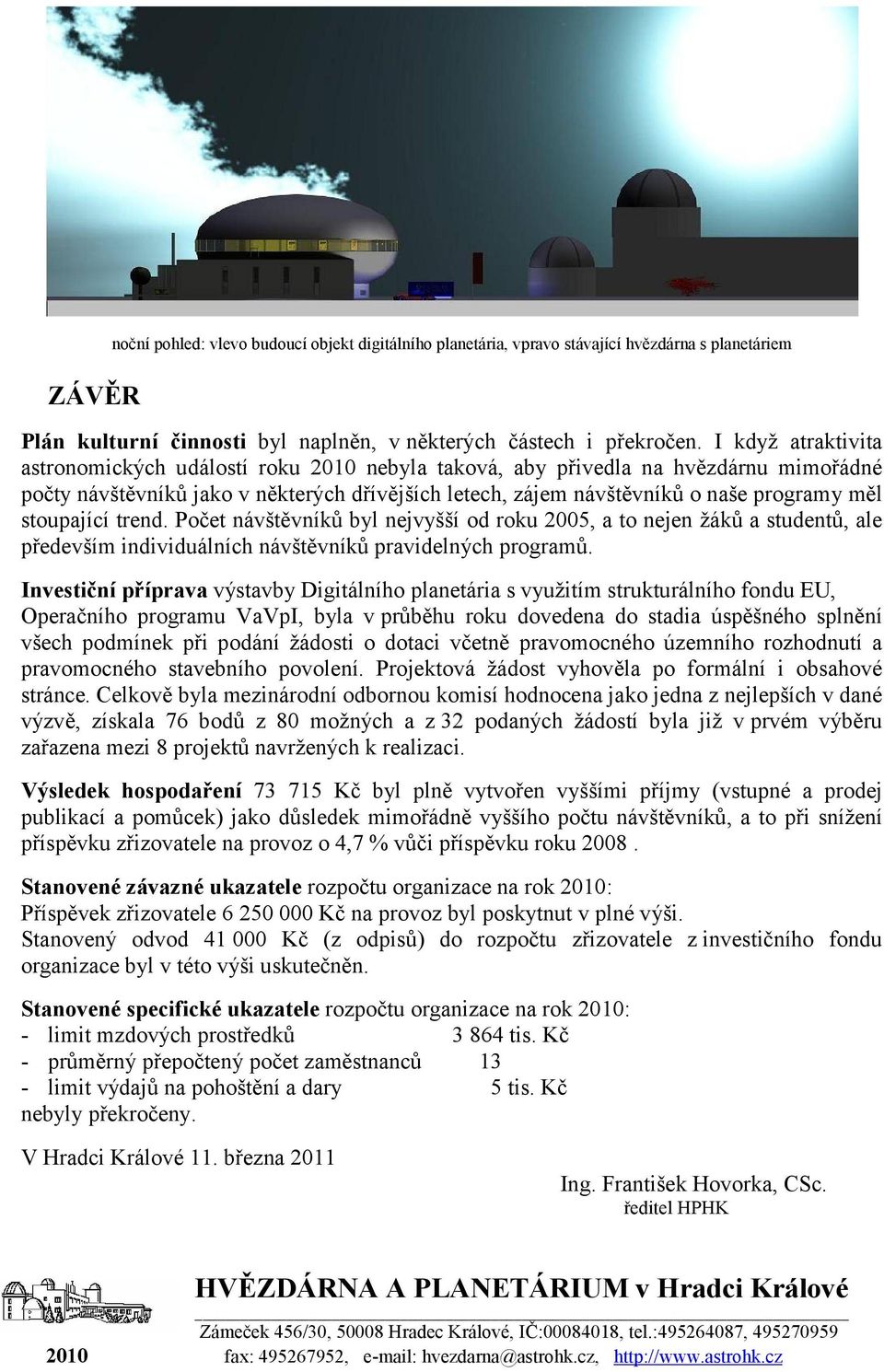 stoupající trend. Počet návštěvníků byl nejvyšší od roku 2005, a to nejen žáků a studentů, ale především individuálních návštěvníků pravidelných programů.