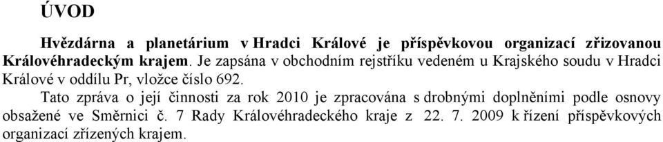 Je zapsána v obchodním rejstříku vedeném u Krajského soudu v Hradci Králové v oddílu Pr, vložce číslo 692.