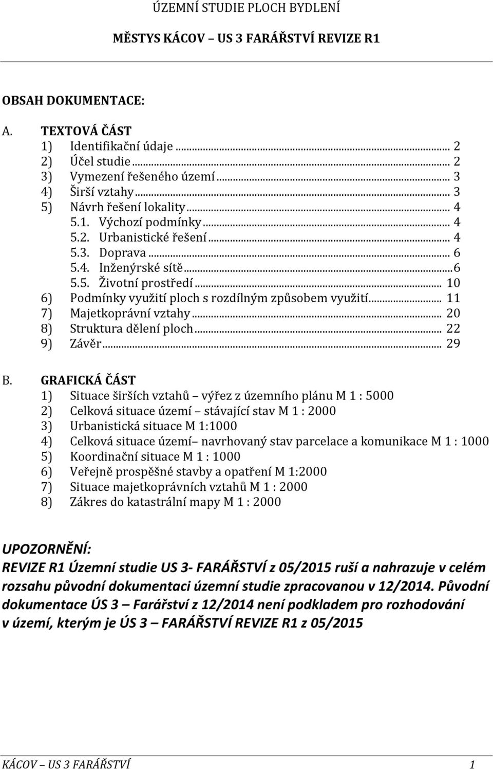 .. 10 6) Podmínky využití ploch s rozdílným způsobem využití... 11 7) Majetkoprávní vztahy... 20 8) Struktura dělení ploch... 22 9) Závěr... 29 B.