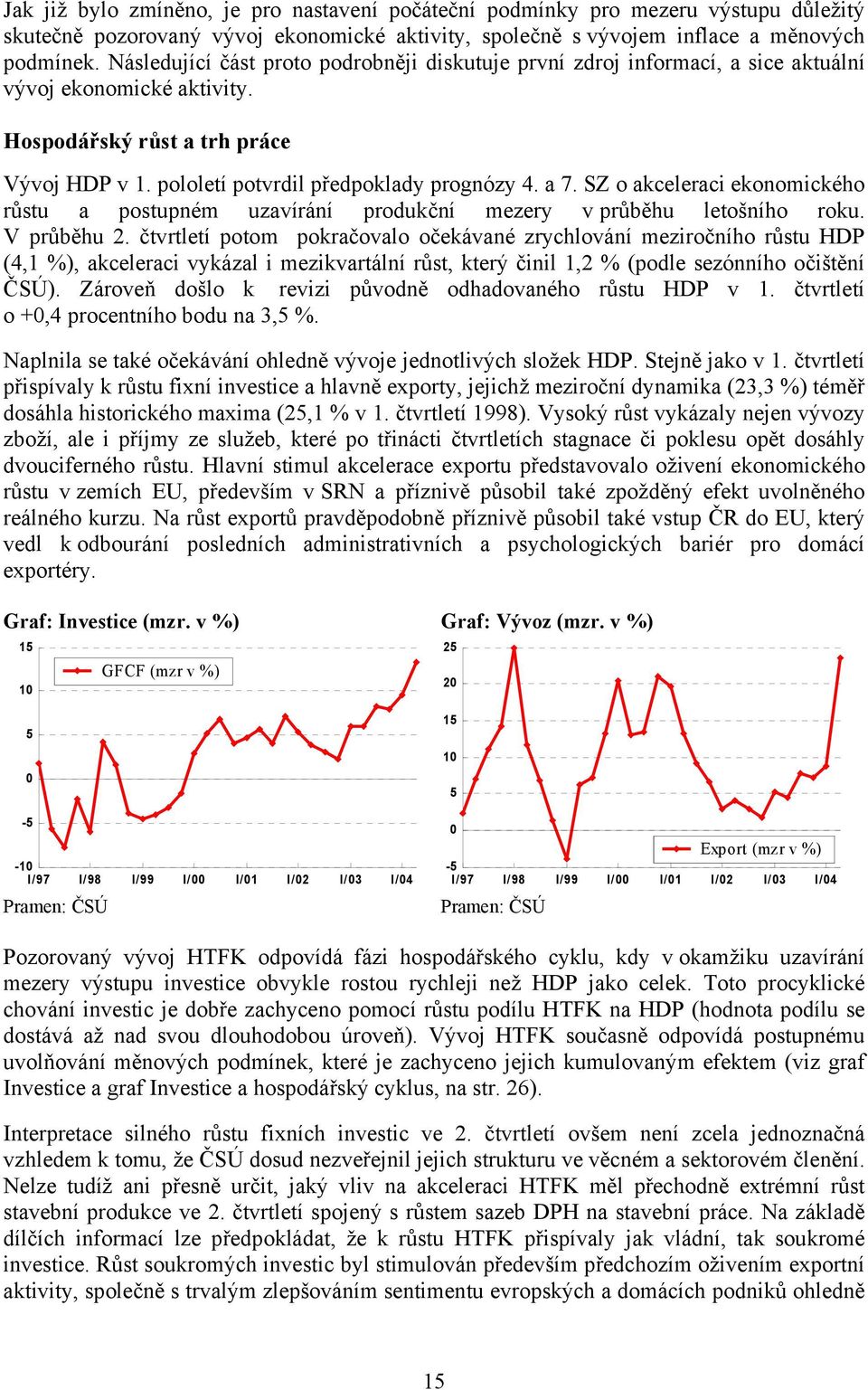 SZ o akceleraci ekonomického růstu a postupném uzavírání produkční mezery v průběhu letošního roku. V průběhu 2.