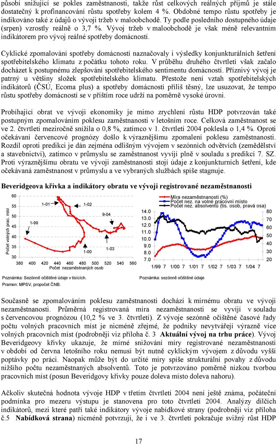 Vývoj tržeb v maloobchodě je však méně relevantním indikátorem pro vývoj reálné spotřeby domácností.