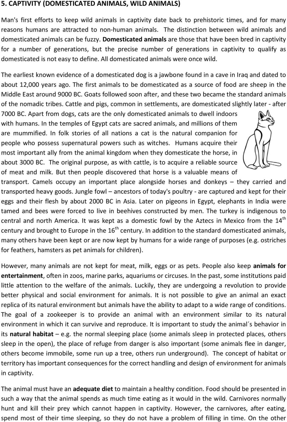 Domesticated animals are those that have been bred in captivity for a number of generations, but the precise number of generations in captivity to qualify as domesticated is not easy to define.