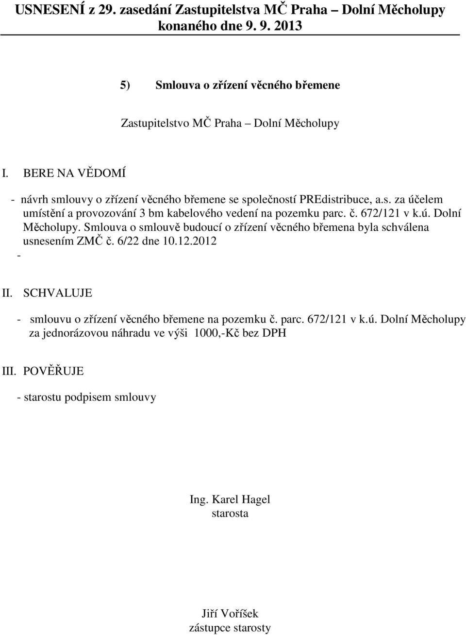 6/22 dne 10.12.2012 - II. SCHVALUJE - smlouvu o zřízení věcného břemene na pozemku č. parc. 672/121 v k.ú.