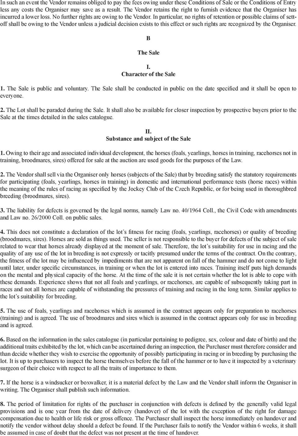 In particular, no rights of retention or possible claims of settoff shall be owing to the Vendor unless a judicial decision exists to this effect or such rights are recognized by the Organiser.