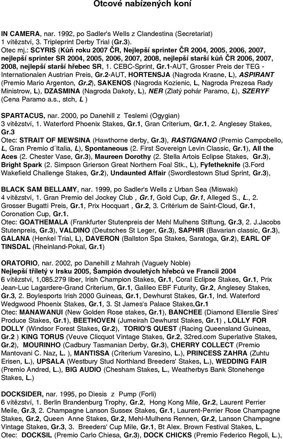 CEBC-Sprint, Gr.1-AUT, Grosser Preis der TEG - Internationalen Austrian Preis, Gr.2-AUT, HORTENSJA (Nagroda Krasne, L), ASPIRANT (Premio Mario Argenton, Gr.