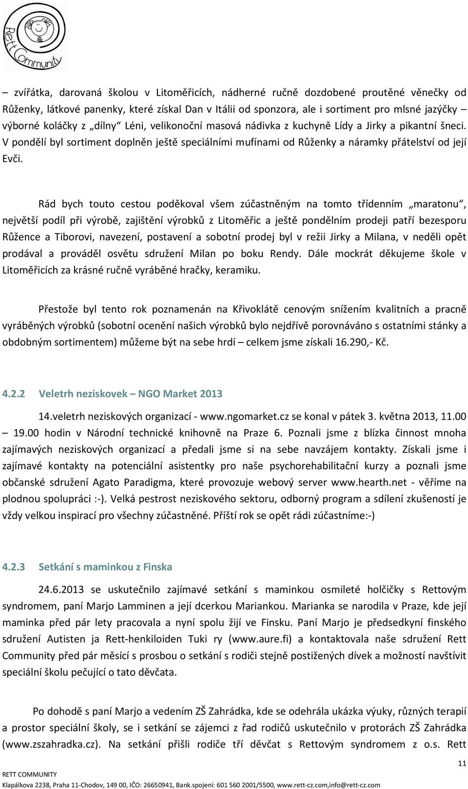 Rád bych touto cestou poděkoval všem zúčastněným na tomto třídenním maratonu, největší podíl při výrobě, zajištění výrobků z Litoměřic a ještě pondělním prodeji patří bezesporu Růžence a Tiborovi,