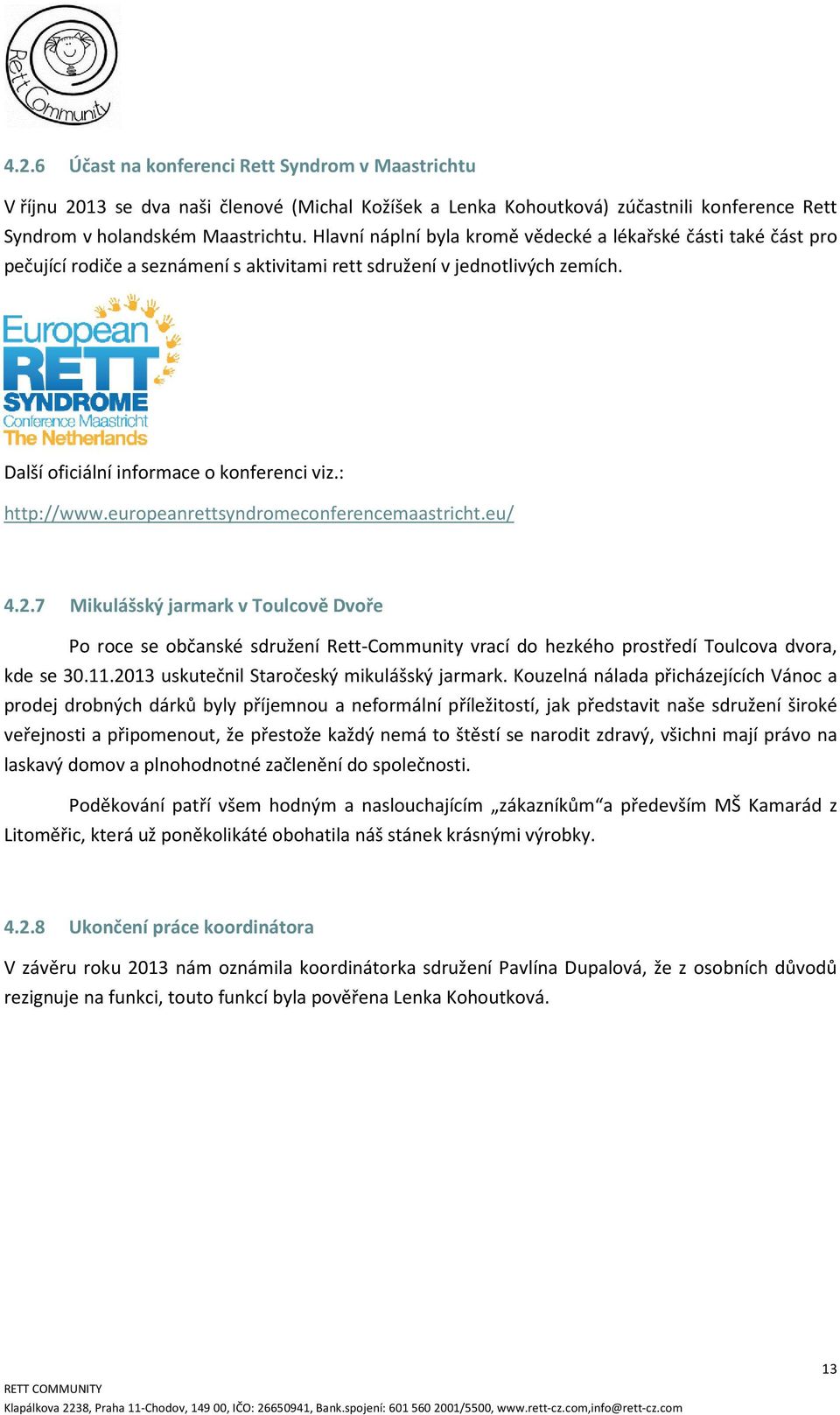 europeanrettsyndromeconferencemaastricht.eu/ 4.2.7 Mikulášský jarmark v Toulcově Dvoře Po roce se občanské sdružení Rett-Community vrací do hezkého prostředí Toulcova dvora, kde se 30.11.