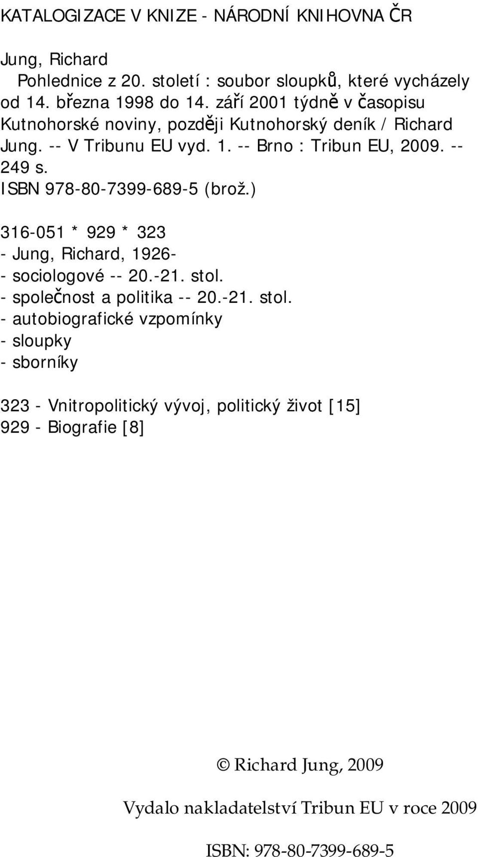 ISBN 978-80-7399-689-5 (brož.) 316-051 * 929 * 323 - Jung, Richard, 1926- - sociologové -- 20.-21. stol.