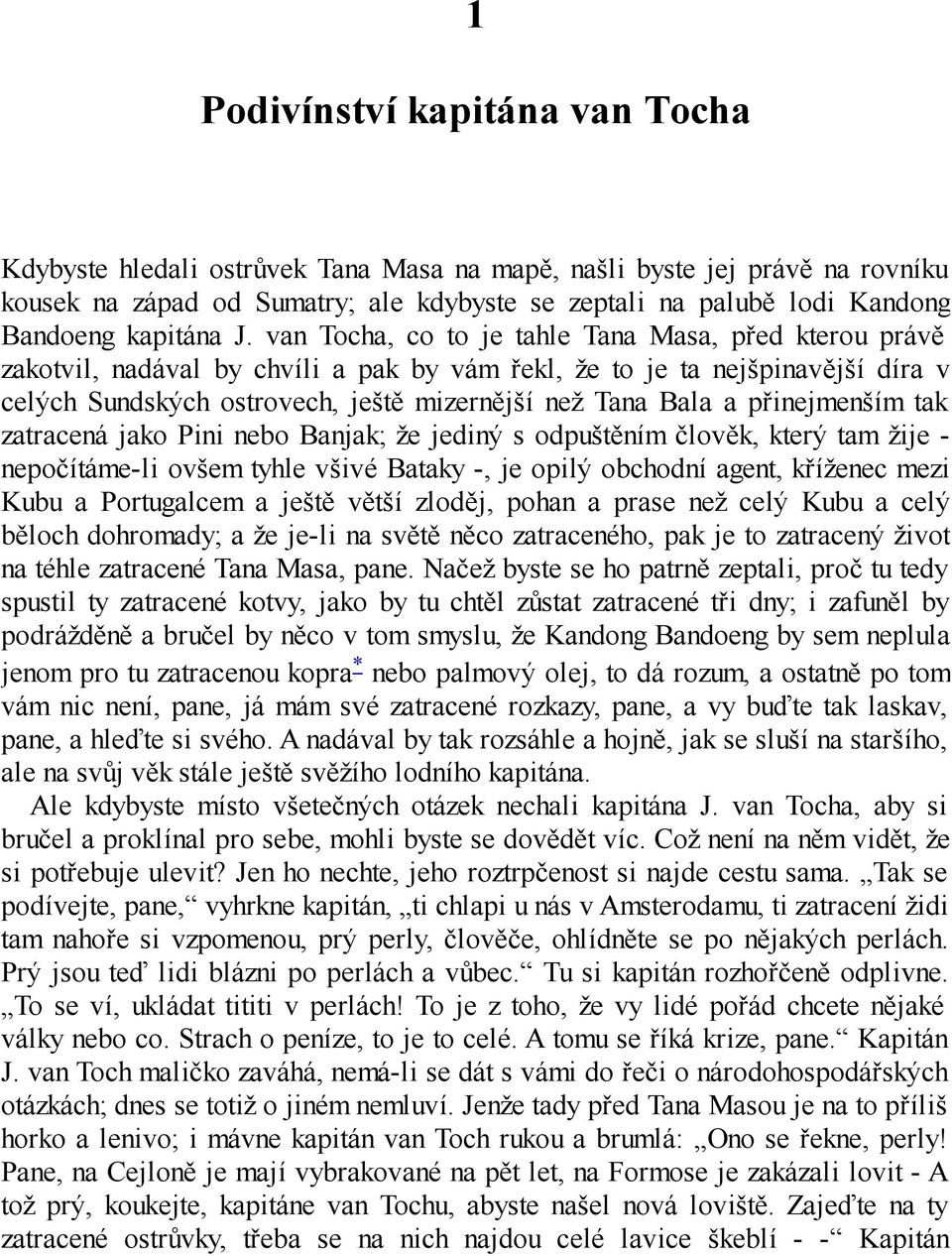 van Tocha, co to je tahle Tana Masa, před kterou právě zakotvil, nadával by chvíli a pak by vám řekl, že to je ta nejšpinavější díra v celých Sundských ostrovech, ještě mizernější než Tana Bala a