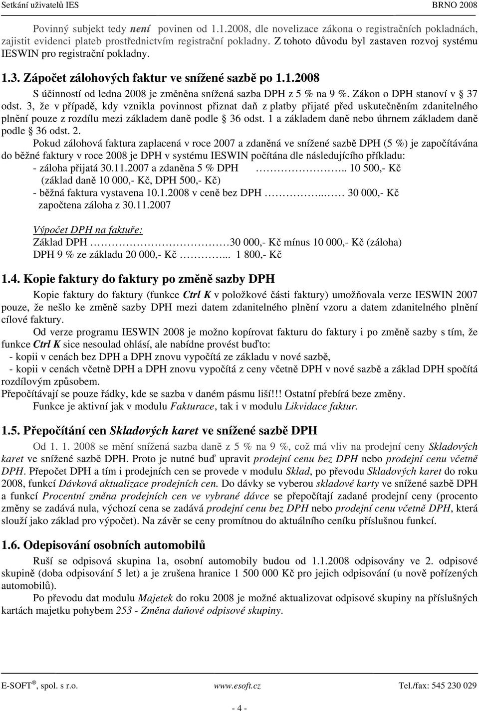 Zákon o DPH stanoví v 37 odst. 3, že v případě, kdy vznikla povinnost přiznat daň z platby přijaté před uskutečněním zdanitelného plnění pouze z rozdílu mezi základem daně podle 36 odst.