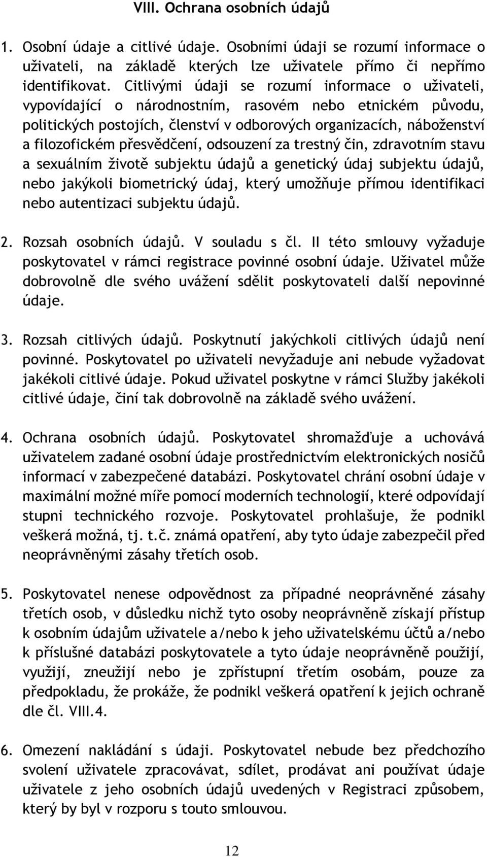 přesvědčení, odsouzení za trestný čin, zdravotním stavu a sexuálním životě subjektu údajů a genetický údaj subjektu údajů, nebo jakýkoli biometrický údaj, který umožňuje přímou identifikaci nebo