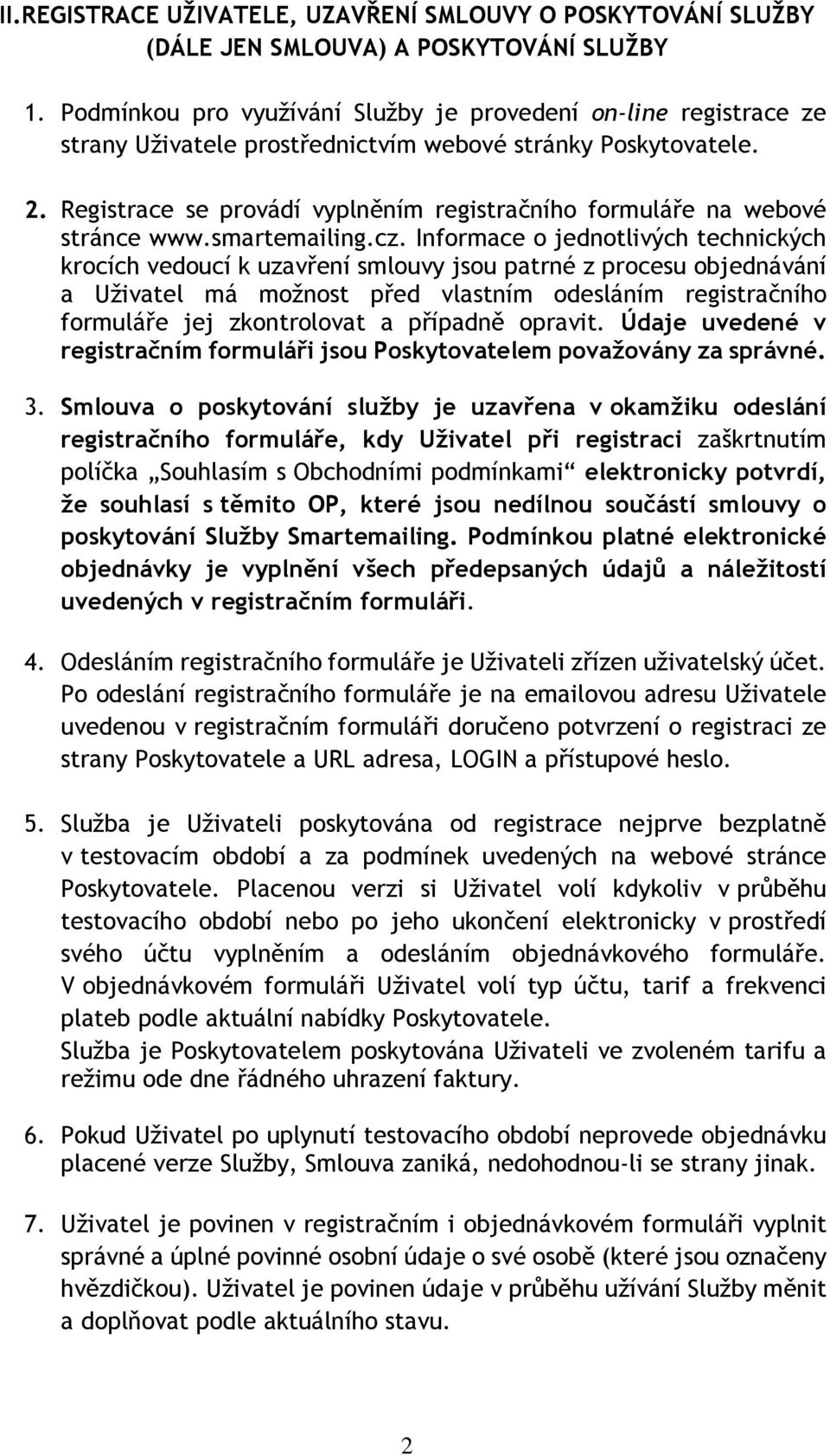 Registrace se provádí vyplněním registračního formuláře na webové stránce www.smartemailing.cz.