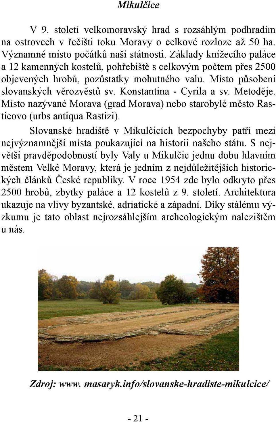 Konstantina - Cyrila a sv. Metoděje. Místo nazývané Morava (grad Morava) nebo starobylé město Rasticovo (urbs antiqua Rastizi).