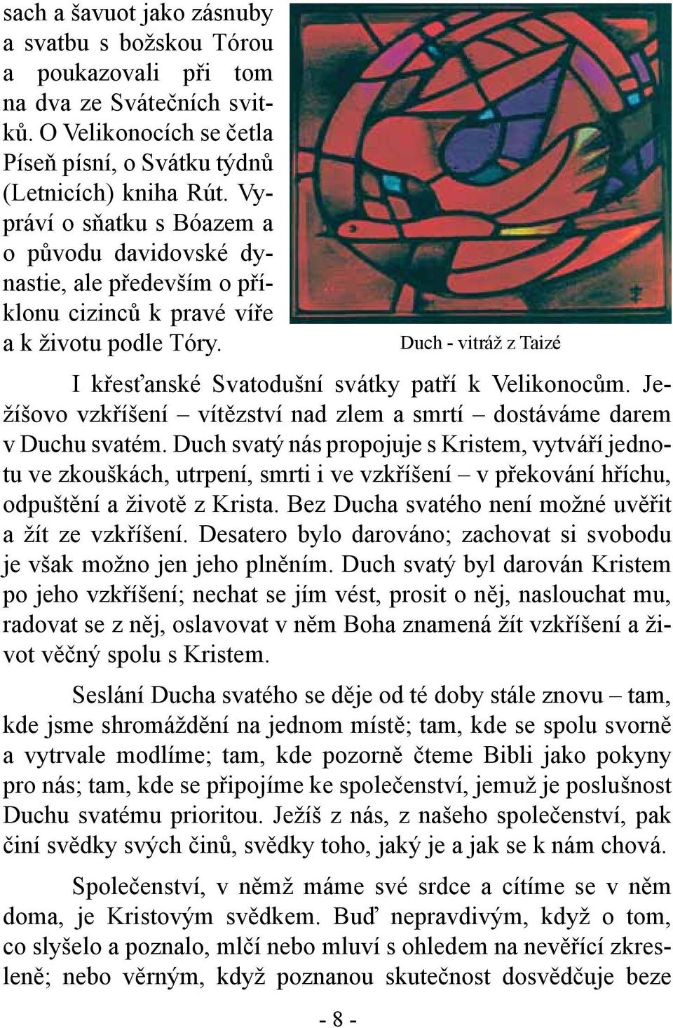 Ježíšovo vzkříšení vítězství nad zlem a smrtí dostáváme darem v Duchu svatém.