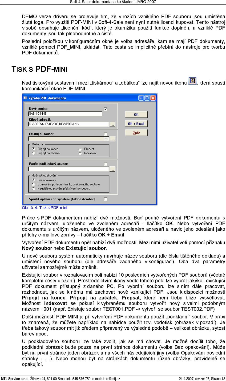 Poslední položkou v konfiguračním okně je volba adresáře, kam se mají PDF dokumenty, vzniklé pomocí PDF_MINI, ukládat. Tato cesta se implicitně přebírá do nástroje pro tvorbu PDF dokumentů.