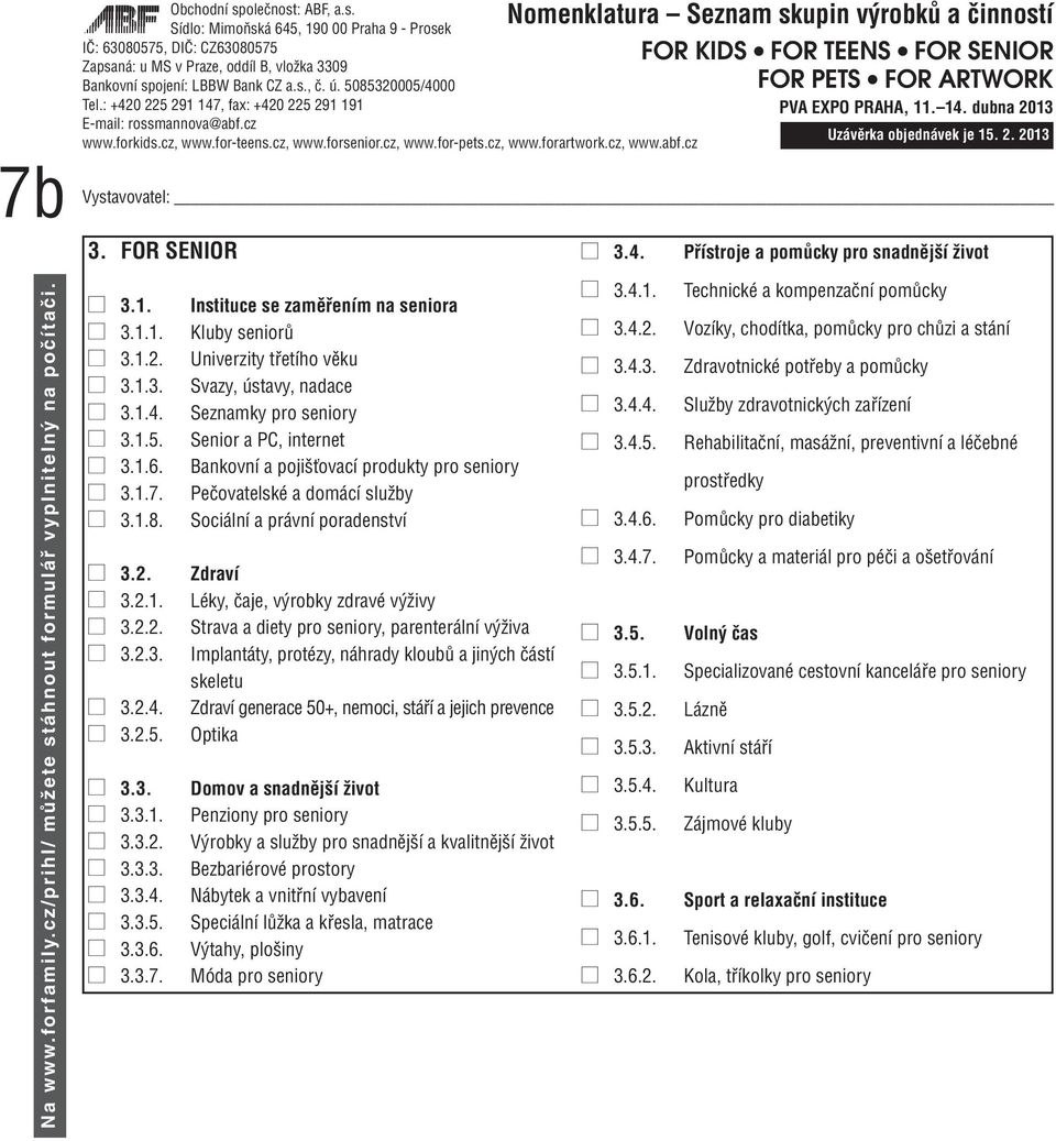 Instituce se zaměřením na seniora Kluby seniorů Univerzity třetího věku Svazy, ústavy, nadace Seznamky pro seniory Senior a PC, internet Bankovní a pojišťovací produkty pro seniory Pečovatelské a
