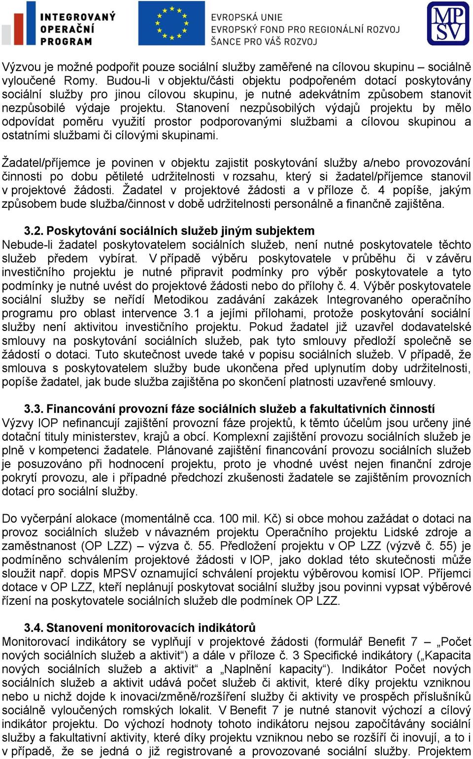 Stanovení nezpůsobilých výdajů projektu by mělo odpovídat poměru využití prostor podporovanými službami a cílovou skupinou a ostatními službami či cílovými skupinami.