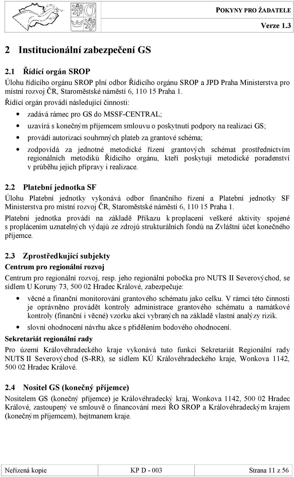 grantové schéma; zodpovídá za jednotné metodické řízení grantových schémat prostřednictvím regionálních metodiků Řídicího orgánu, kteří poskytují metodické poradenství v průběhu jejich přípravy i