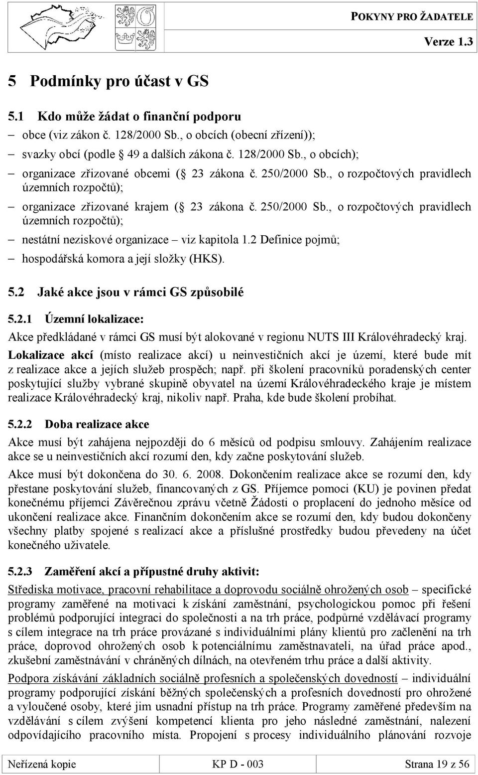 , o rozpočtových pravidlech územních rozpočtů); nestátní neziskové organizace viz kapitola 1.2 