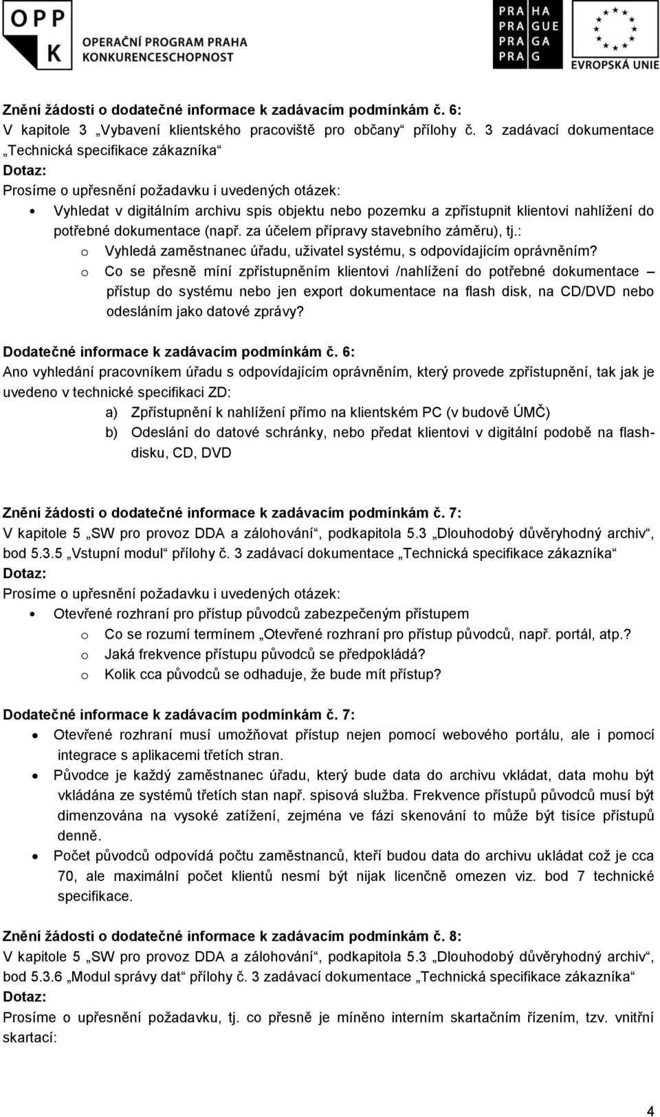 potřebné dokumentace (např. za účelem přípravy stavebního záměru), tj.: o Vyhledá zaměstnanec úřadu, uživatel systému, s odpovídajícím oprávněním?