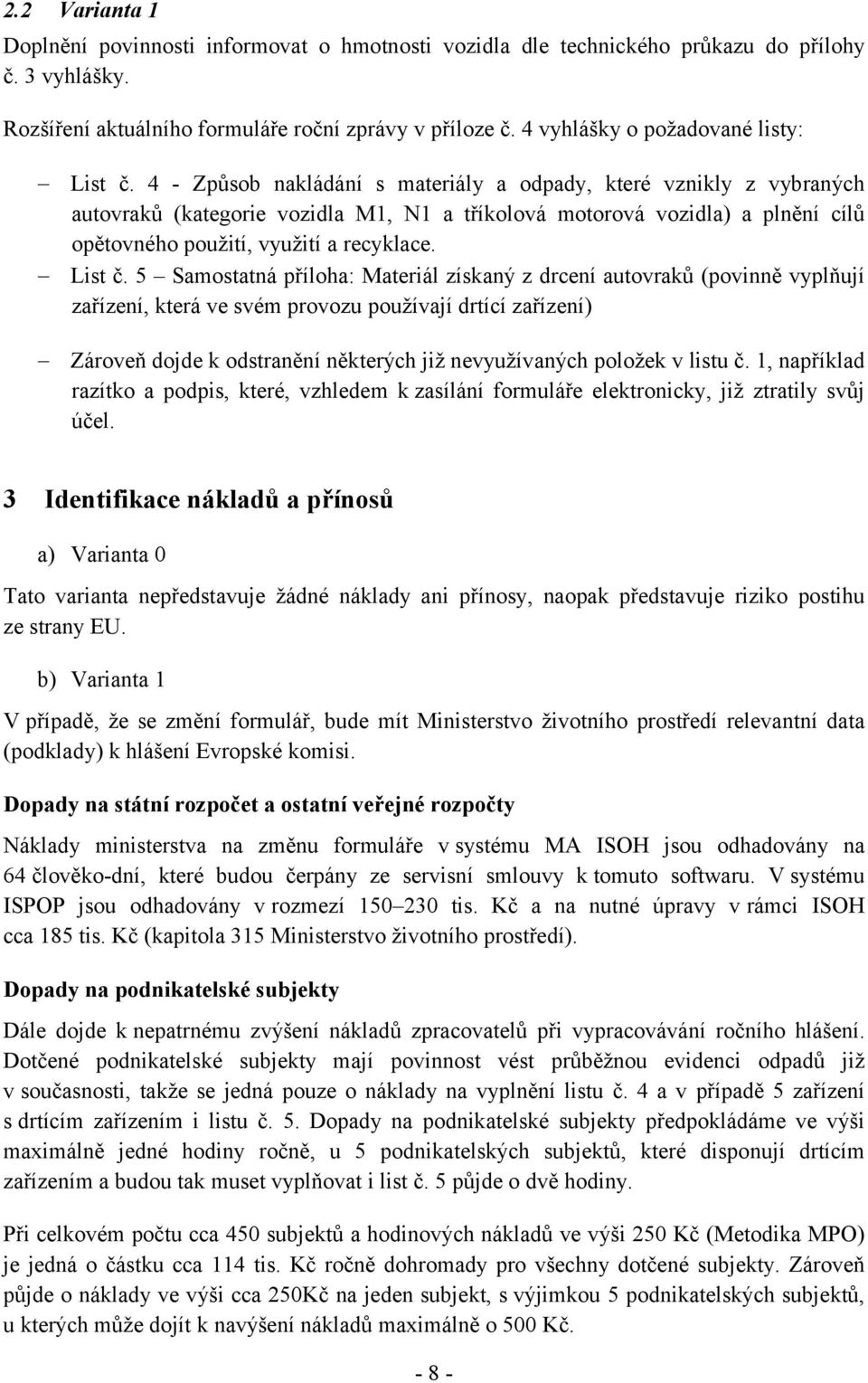 4 - Způsob nakládání s materiály a odpady, které vznikly z vybraných autovraků (kategorie vozidla M1, N1 a tříkolová motorová vozidla) a plnění cílů opětovného použití, využití a recyklace. List č.