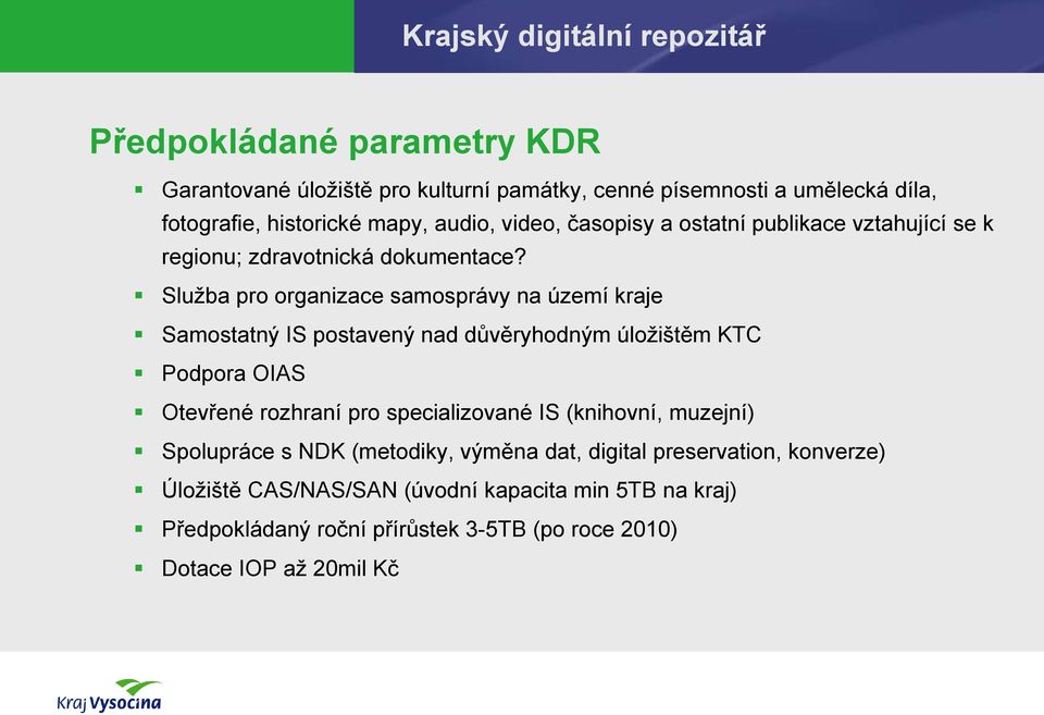 Služba pro organizace samosprávy na území kraje Samostatný IS postavený nad důvěryhodným úložištěm KTC Podpora OIAS Otevřené rozhraní pro specializované IS