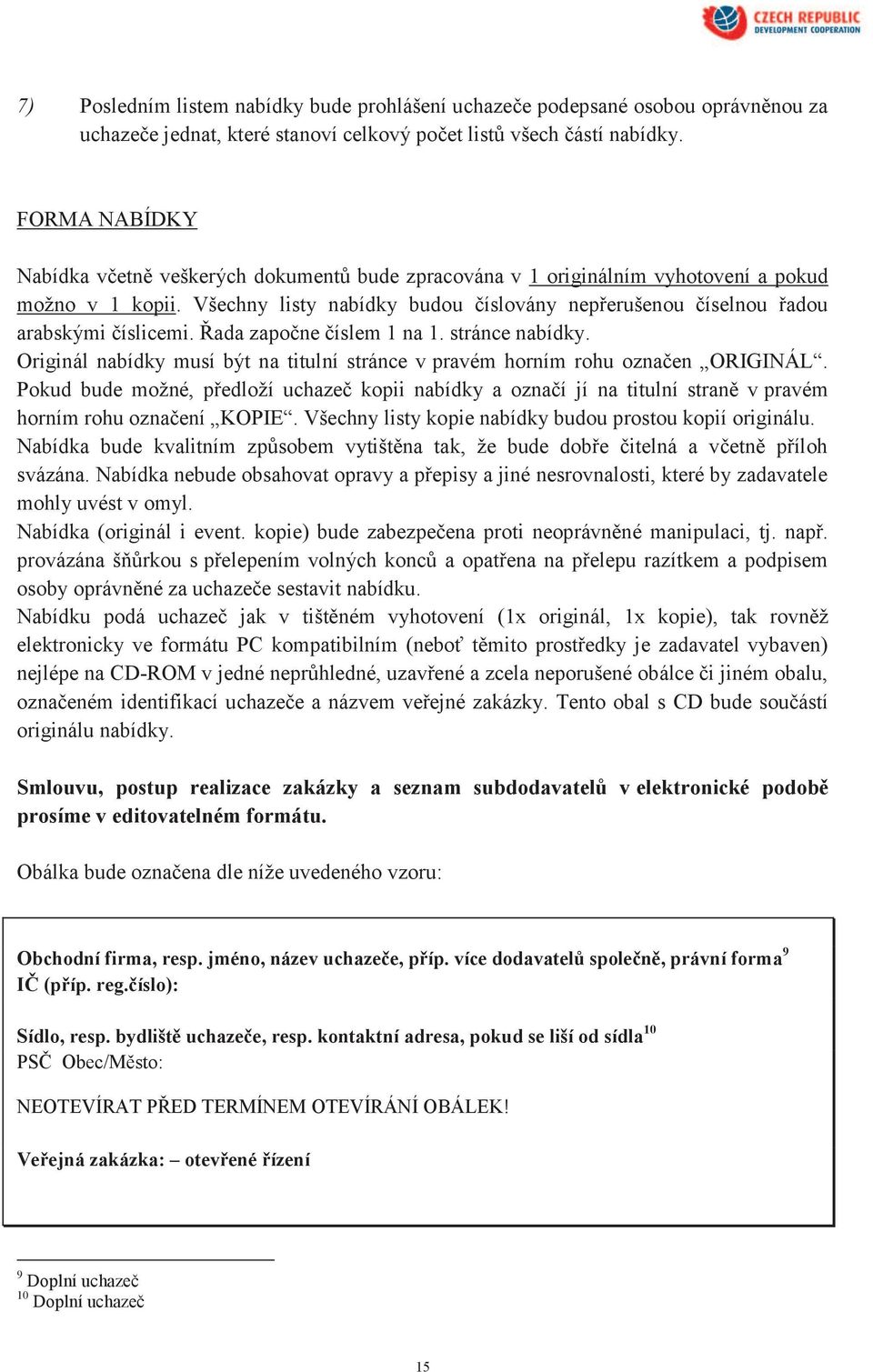 Všechny listy nabídky budou číslovány nepřerušenou číselnou řadou arabskými číslicemi. Řada započne číslem 1 na 1. stránce nabídky.