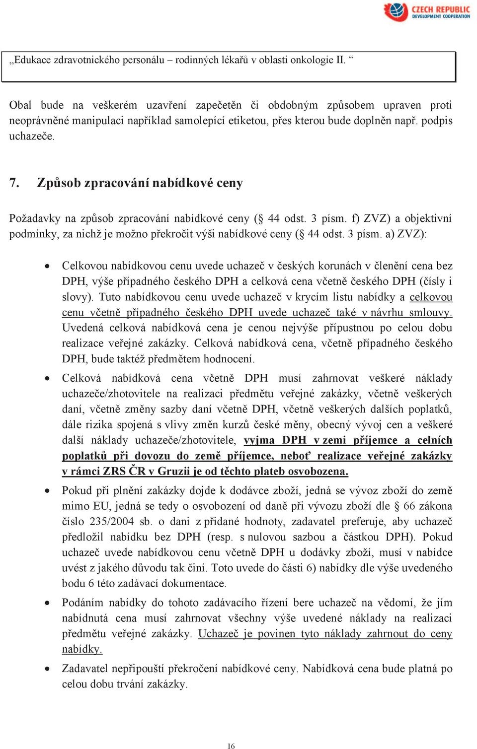 Způsob zpracování nabídkové ceny Požadavky na způsob zpracování nabídkové ceny ( 44 odst. 3 písm.