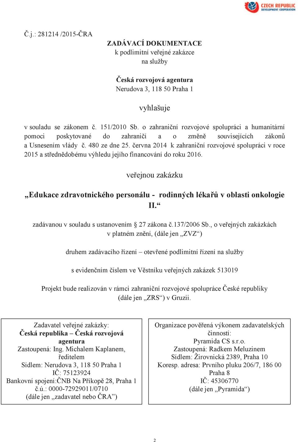 června 2014 k zahraniční rozvojové spolupráci v roce 2015 a střednědobému výhledu jejího financování do roku 2016.