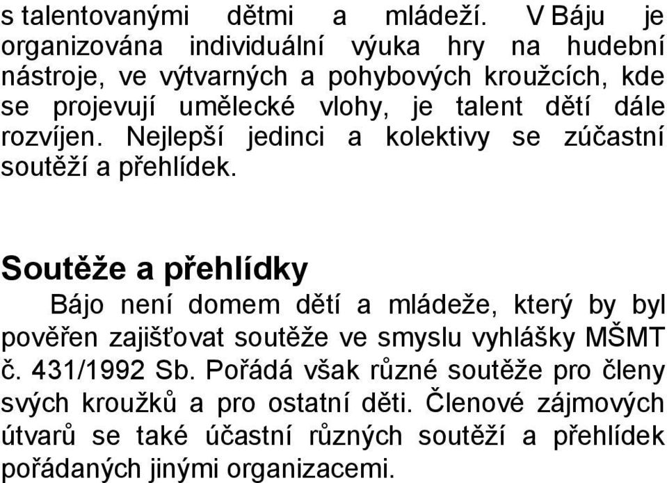 talent dětí dále rozvíjen. Nejlepší jedinci a kolektivy se zúčastní soutěží a přehlídek.