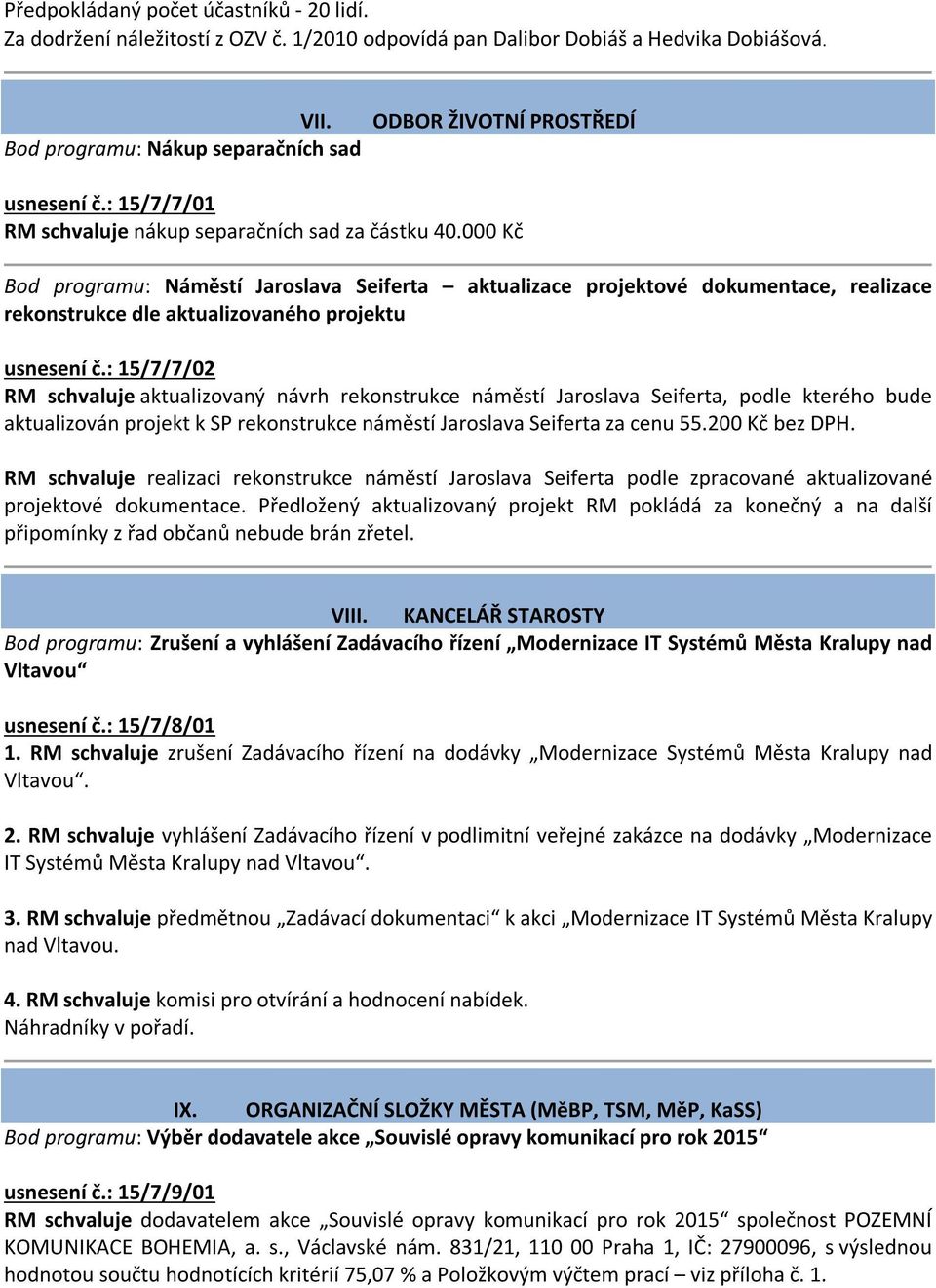 000 Kč Bod programu: Náměstí Jaroslava Seiferta aktualizace projektové dokumentace, realizace rekonstrukce dle aktualizovaného projektu usnesení č.