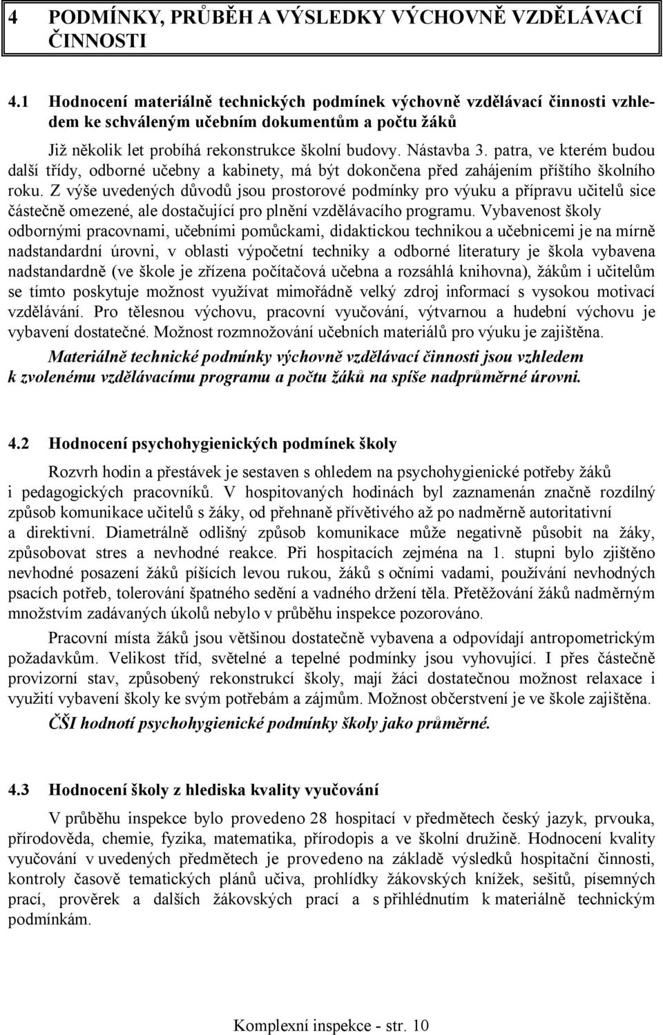 patra, ve kterém budou další třídy, odborné učebny a kabinety, má být dokončena před zahájením příštího školního roku.