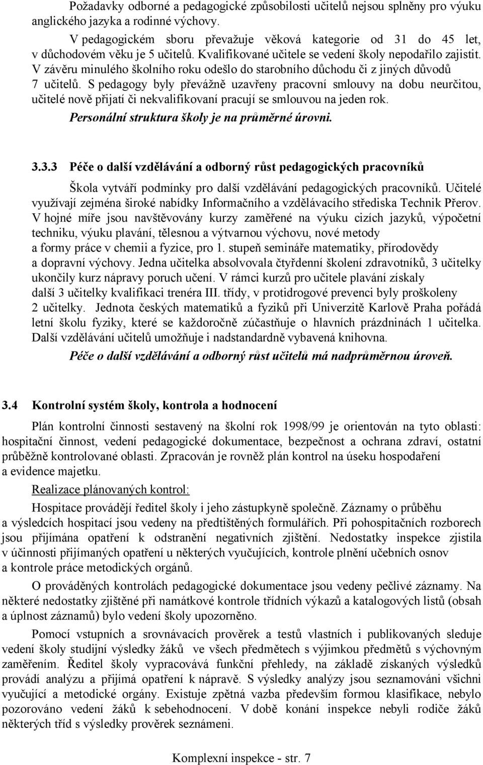 V závěru minulého školního roku odešlo do starobního důchodu či z jiných důvodů 7 učitelů.