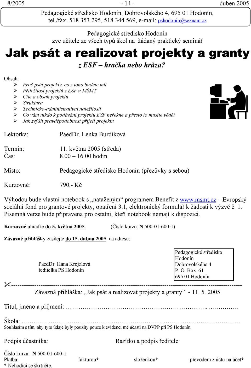 přesto to musíte vědět Jak zvýšit pravděpodobnost přijetí projektu Lektorka: PaedDr. Lenka Burdíková 11. května 2005 (středa) 8.00 16.