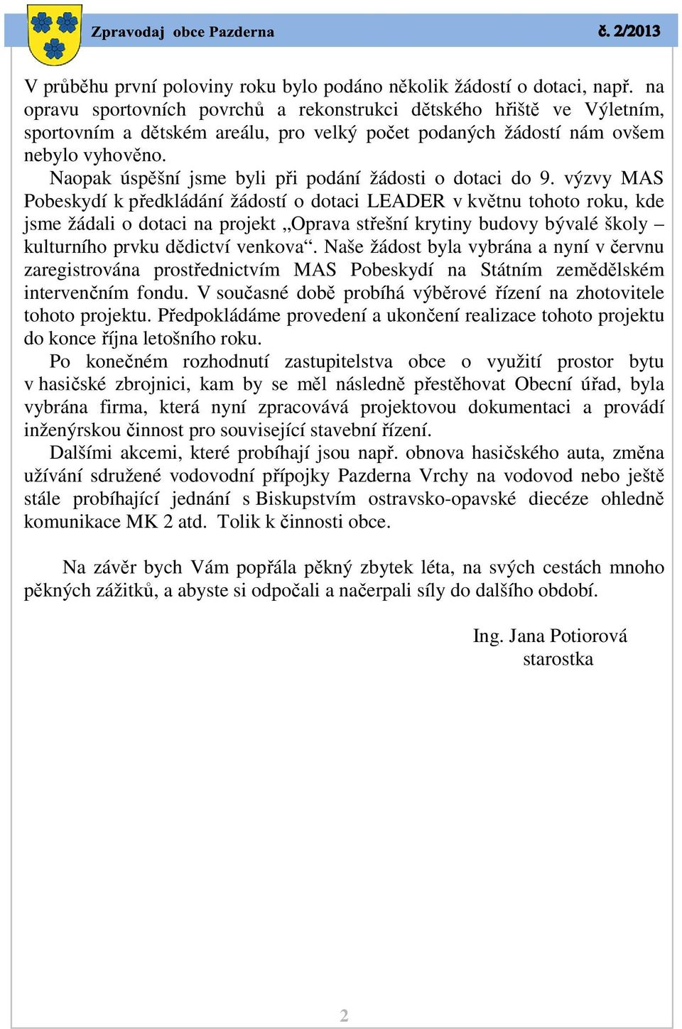 Naopak úspěšní jsme byli při podání žádosti o dotaci do 9.