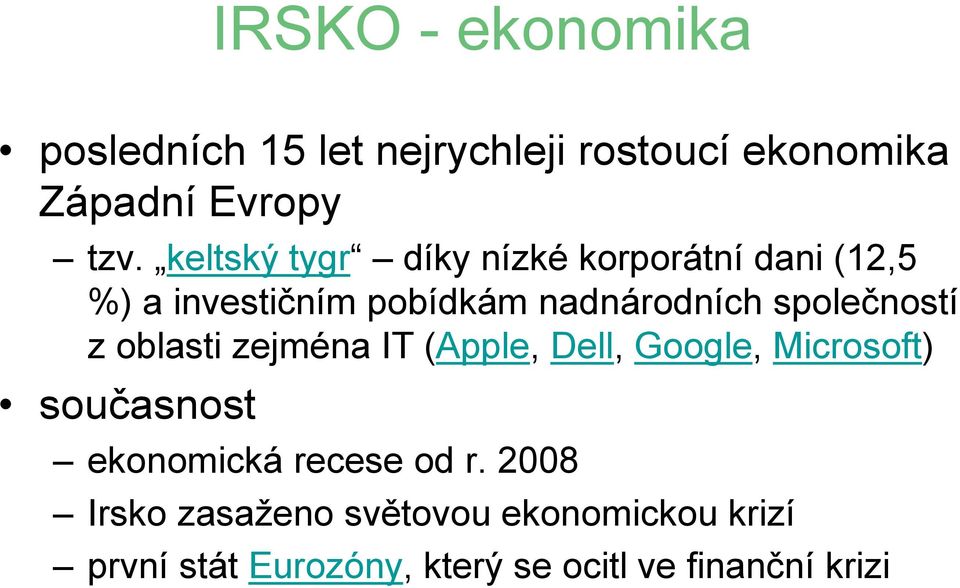 společností z oblasti zejména IT (Apple, Dell, Google, Microsoft) současnost ekonomická