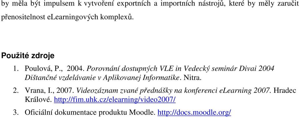 Porovnání dostupných VLE in Vedecký seminár Divai 2004 Dištančné vzdelávanie v Aplikovanej Informatike. Nitra. 2. Vrana, I.