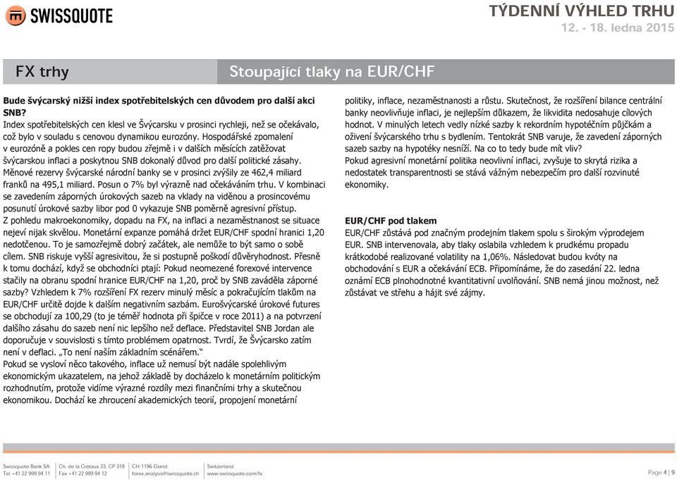 Hospodářské zpomalení v eurozóně a pokles cen ropy budou zřejmě i v dalších měsících zatěžovat švýcarskou inflaci a poskytnou SNB dokonalý důvod pro další politické zásahy.