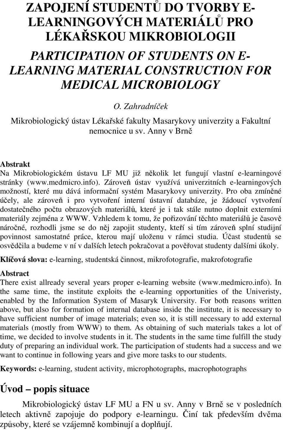 Anny v Brně Abstrakt Na Mikrobiologickém ústavu LF MU již několik let fungují vlastní e-learningové stránky (www.medmicro.info).