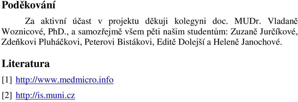 , a samozřejmě všem pěti našim studentům: Zuzaně Jurčíkové, Zdeňkovi