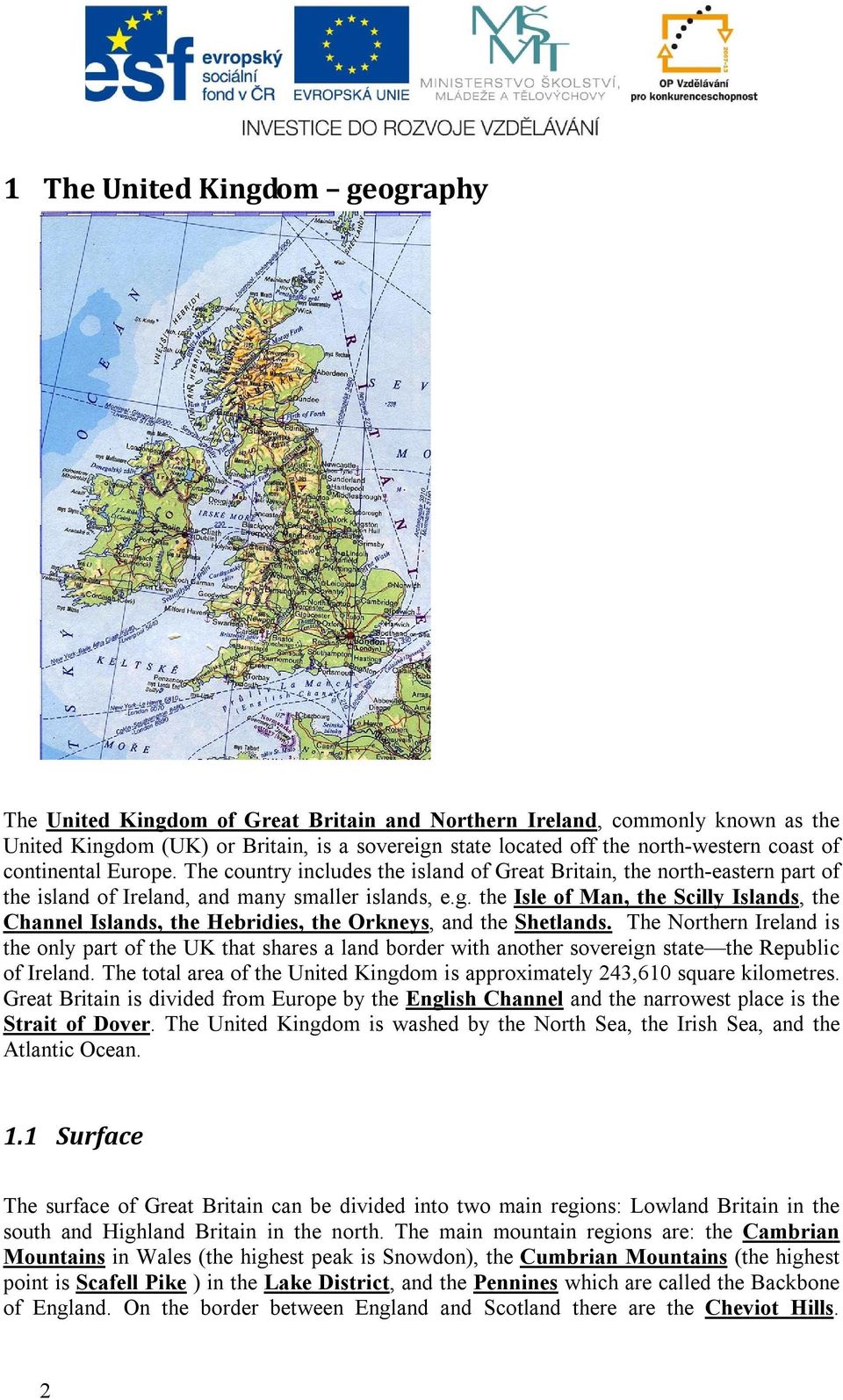 the Isle of Man, the Scilly Islands, the Channel Islands, the Hebridies, the Orkneys, and the Shetlands.