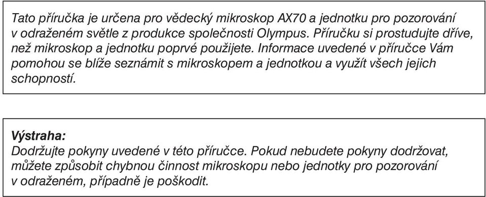 Informace uvedené v příručce Vám pomohou se blíže seznámit s mikroskopem a jednotkou a využít všech jejich schopností.