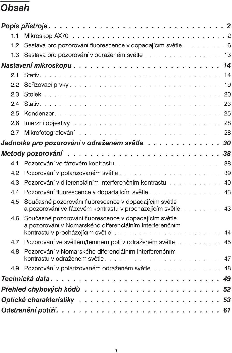 3 Stolek.................................... 20 2.4 Stativ..................................... 23 2.5 Kondenzor.................................. 25 2.6 Imerzní objektivy.............................. 28 2.