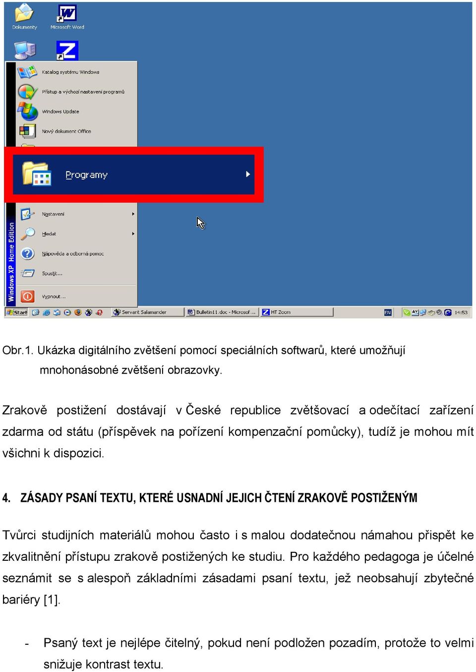 4. ZÁSADY PSANÍ TEXTU, KTERÉ USNADNÍ JEJICH ČTENÍ ZRAKOVĚ POSTIŽENÝM Tvůrci studijních materiálů mohou často i s malou dodatečnou námahou přispět ke zkvalitnění přístupu zrakově