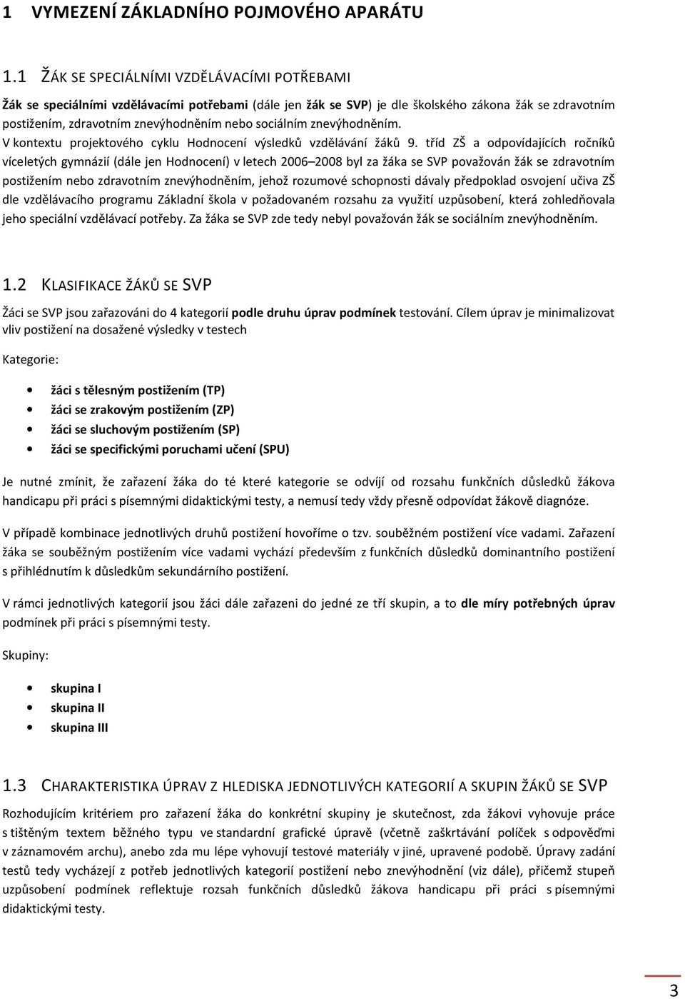 sociálním znevýhodněním. V kontextu projektového cyklu Hodnocení výsledků vzdělávání 9.