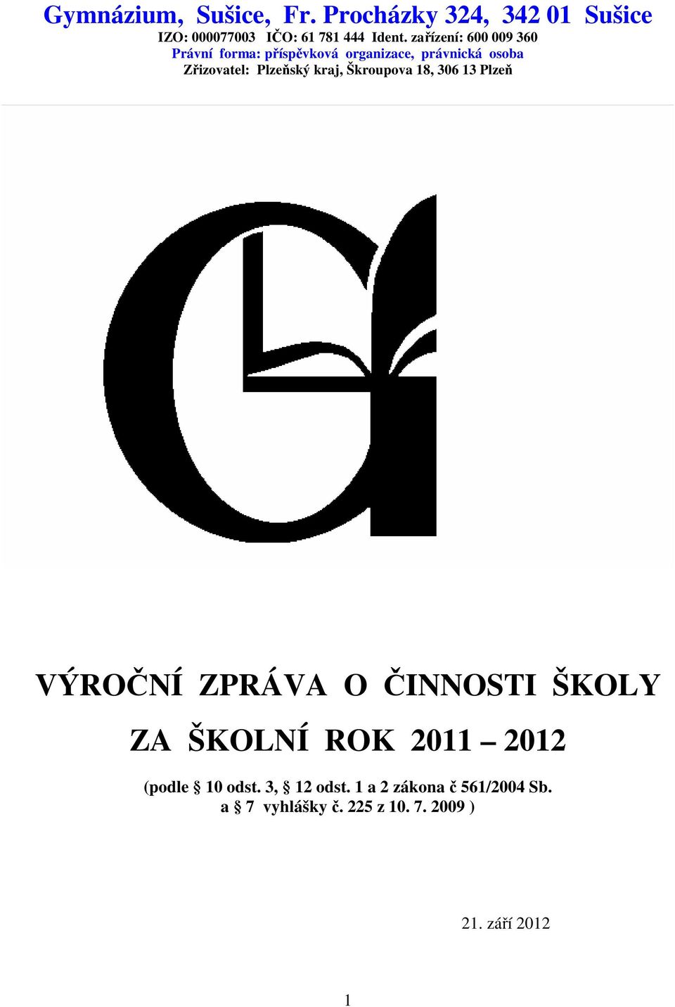 Plzeňský kraj, Škroupova 18, 306 13 Plzeň VÝROČNÍ ZPRÁVA O ČINNOSTI ŠKOLY ZA ŠKOLNÍ ROK 2011